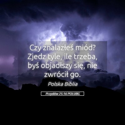 Picture 05 - Przysłów 25:16 POLUBG - Czy znalazłeś miód? Zjedz tyle, ile trzeba, - Bible Verse Picture