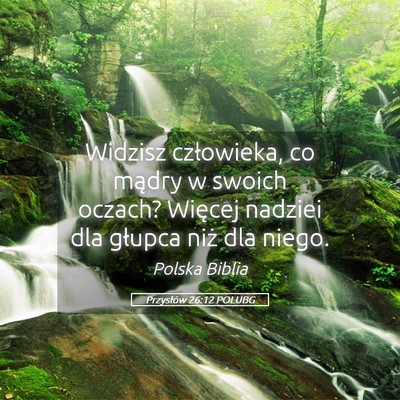 Picture 05 - Przysłów 26:12 POLUBG - Widzisz człowieka, co mądry w swoich oczach? - Bible Verse Picture