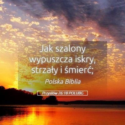 Picture 05 - Przysłów 26:18 POLUBG - Jak szalony wypuszcza iskry, strzały i - Bible Verse Picture
