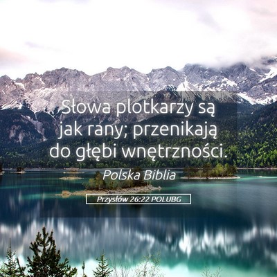 Picture 05 - Przysłów 26:22 POLUBG - Słowa plotkarzy są jak rany; przenikają do - Bible Verse Picture
