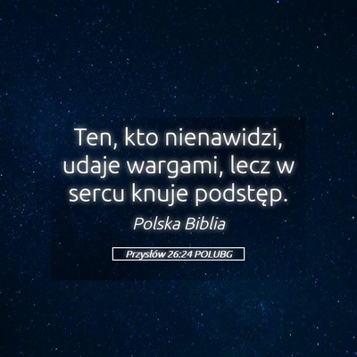 Picture 05 - Przysłów 26:24 POLUBG - Ten, kto nienawidzi, udaje wargami, lecz w sercu - Bible Verse Picture