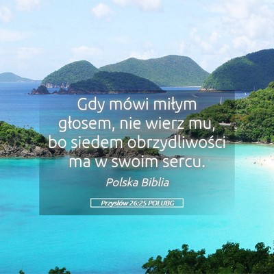 Picture 05 - Przysłów 26:25 POLUBG - Gdy mówi miłym głosem, nie wierz mu, bo siedem - Bible Verse Picture