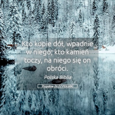 Picture 05 - Przysłów 26:27 POLUBG - Kto kopie dół, wpadnie w niego; kto kamień - Bible Verse Picture