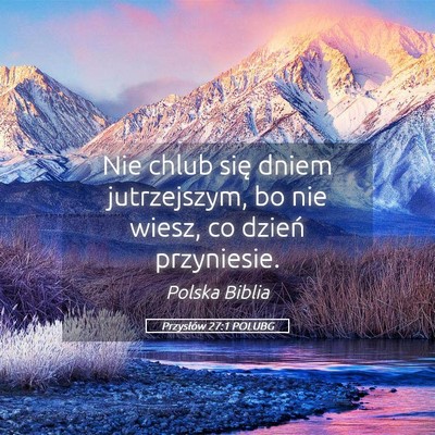 Picture 05 - Przysłów 27:1 POLUBG - Nie chlub się dniem jutrzejszym, bo nie wiesz, - Bible Verse Picture