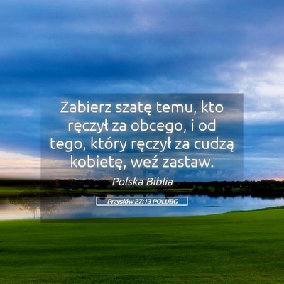 Picture 05 - Przysłów 27:13 POLUBG - Zabierz szatę temu, kto ręczył za obcego, i od - Bible Verse Picture