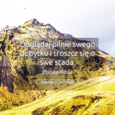 Picture 05 - Przysłów 27:23 POLUBG - Doglądaj pilnie swego dobytku i troszcz się o - Bible Verse Picture