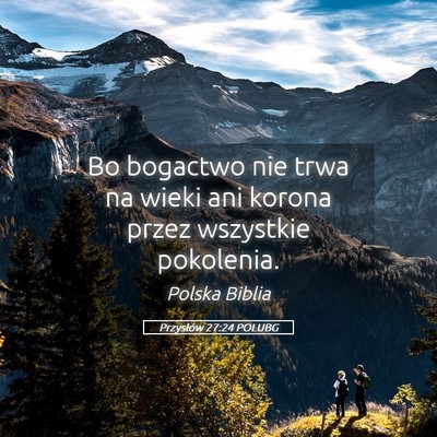 Picture 05 - Przysłów 27:24 POLUBG - Bo bogactwo nie trwa na wieki ani korona przez - Bible Verse Picture