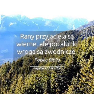 Picture 05 - Przysłów 27:6 POLUBG - Rany przyjaciela są wierne, ale pocałunki wroga - Bible Verse Picture