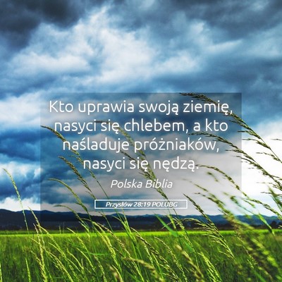 Picture 05 - Przysłów 28:19 POLUBG - Kto uprawia swoją ziemię, nasyci się chlebem, - Bible Verse Picture