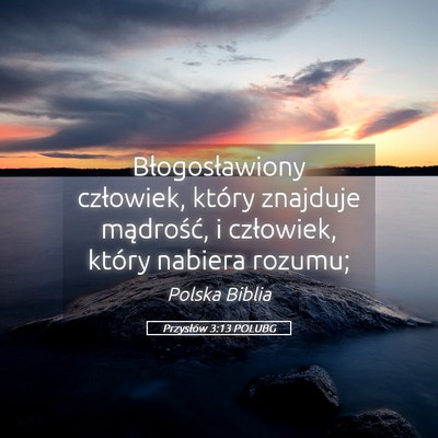 Picture 05 - Przysłów 3:13 POLUBG - Błogosławiony człowiek, który znajduje - Bible Verse Picture