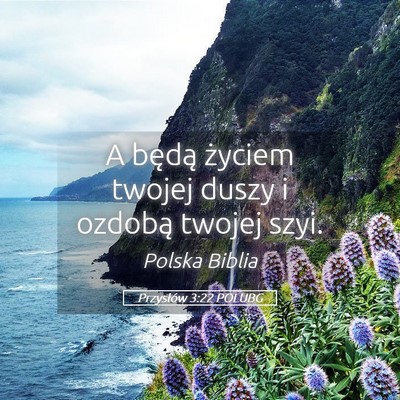 Picture 05 - Przysłów 3:22 POLUBG - A będą życiem twojej duszy i ozdobą twojej - Bible Verse Picture