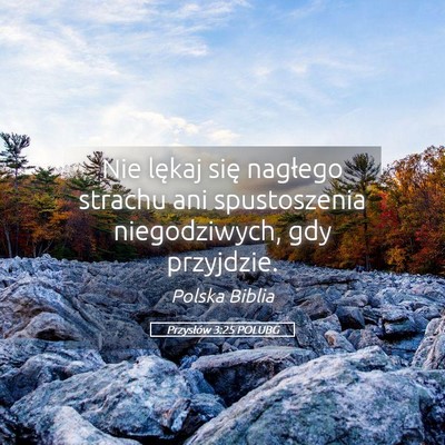 Picture 05 - Przysłów 3:25 POLUBG - Nie lękaj się nagłego strachu ani spustoszenia - Bible Verse Picture