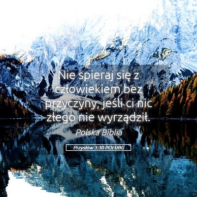 Picture 05 - Przysłów 3:30 POLUBG - Nie spieraj się z człowiekiem bez przyczyny, - Bible Verse Picture