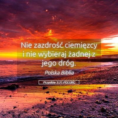 Picture 05 - Przysłów 3:31 POLUBG - Nie zazdrość ciemięzcy i nie wybieraj żadnej - Bible Verse Picture