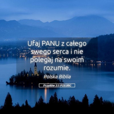 Picture 05 - Przysłów 3:5 POLUBG - Ufaj PANU z całego swego serca i nie polegaj na - Bible Verse Picture