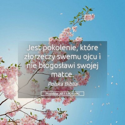 Picture 05 - Przysłów 30:11 POLUBG - Jest pokolenie, które złorzeczy swemu ojcu i - Bible Verse Picture