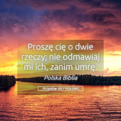 Picture 05 - Przysłów 30:7 POLUBG - Proszę cię o dwie rzeczy; nie odmawiaj mi ich, - Bible Verse Picture