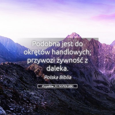 Picture 05 - Przysłów 31:14 POLUBG - Podobna jest do okrętów handlowych; przywozi - Bible Verse Picture