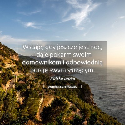 Picture 05 - Przysłów 31:15 POLUBG - Wstaje, gdy jeszcze jest noc, i daje pokarm swoim - Bible Verse Picture
