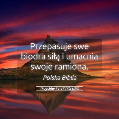 Picture 05 - Przysłów 31:17 POLUBG - Przepasuje swe biodra siłą i umacnia swoje - Bible Verse Picture