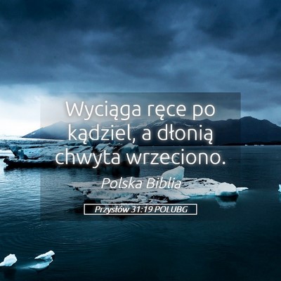 Picture 05 - Przysłów 31:19 POLUBG - Wyciąga ręce po kądziel, a dłonią chwyta - Bible Verse Picture