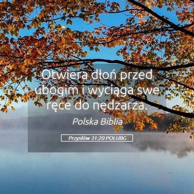 Picture 05 - Przysłów 31:20 POLUBG - Otwiera dłoń przed ubogim i wyciąga swe ręce - Bible Verse Picture