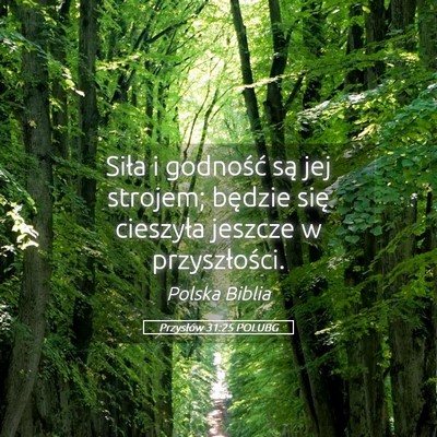 Picture 05 - Przysłów 31:25 POLUBG - Siła i godność są jej strojem; będzie się - Bible Verse Picture