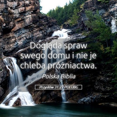 Picture 05 - Przysłów 31:27 POLUBG - Dogląda spraw swego domu i nie je chleba - Bible Verse Picture