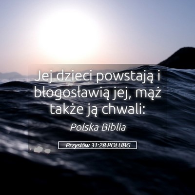 Picture 05 - Przysłów 31:28 POLUBG - Jej dzieci powstają i błogosławią jej, mąż - Bible Verse Picture