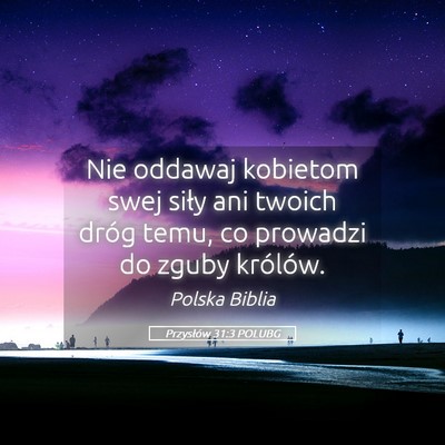 Picture 05 - Przysłów 31:3 POLUBG - Nie oddawaj kobietom swej siły ani twoich dróg - Bible Verse Picture