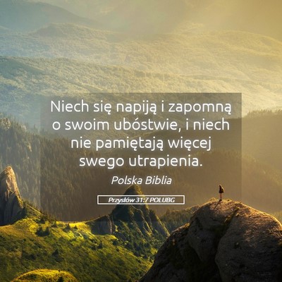Picture 05 - Przysłów 31:7 POLUBG - Niech się napiją i zapomną o swoim ubóstwie, - Bible Verse Picture