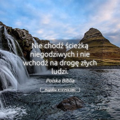 Picture 05 - Przysłów 4:14 POLUBG - Nie chodź ścieżką niegodziwych i nie wchodź - Bible Verse Picture