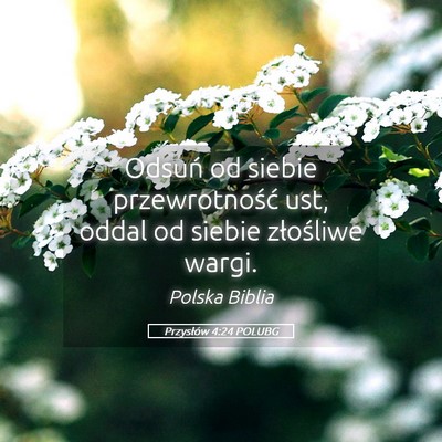 Picture 05 - Przysłów 4:24 POLUBG - Odsuń od siebie przewrotność ust, oddal od - Bible Verse Picture