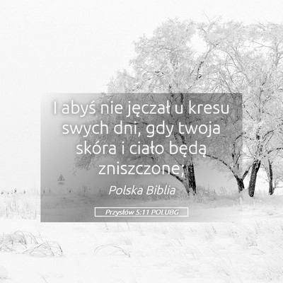 Picture 05 - Przysłów 5:11 POLUBG - I abyś nie jęczał u kresu swych dni, gdy twoja - Bible Verse Picture