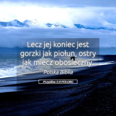 Picture 05 - Przysłów 5:4 POLUBG - Lecz jej koniec jest gorzki jak piołun, ostry - Bible Verse Picture