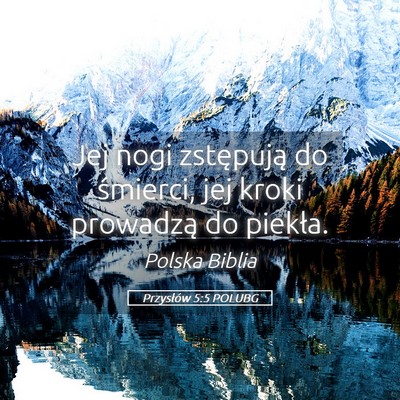 Picture 05 - Przysłów 5:5 POLUBG - Jej nogi zstępują do śmierci, jej kroki - Bible Verse Picture