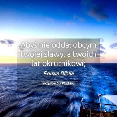 Picture 05 - Przysłów 5:9 POLUBG - Abyś nie oddał obcym twojej sławy, a twoich - Bible Verse Picture