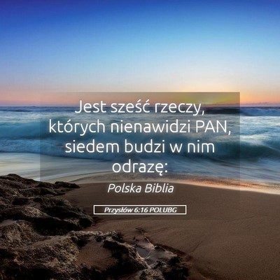 Picture 05 - Przysłów 6:16 POLUBG - Jest sześć rzeczy, których nienawidzi PAN, - Bible Verse Picture