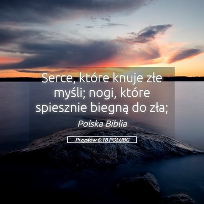 Picture 05 - Przysłów 6:18 POLUBG - Serce, które knuje złe myśli; nogi, które - Bible Verse Picture