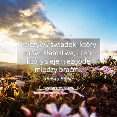 Picture 05 - Przysłów 6:19 POLUBG - Fałszywy świadek, który mówi kłamstwa, i - Bible Verse Picture
