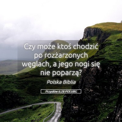 Picture 05 - Przysłów 6:28 POLUBG - Czy może ktoś chodzić po rozżarzonych - Bible Verse Picture