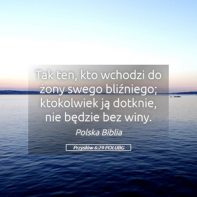 Picture 05 - Przysłów 6:29 POLUBG - Tak ten, kto wchodzi do żony swego bliźniego; - Bible Verse Picture