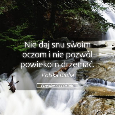 Picture 05 - Przysłów 6:4 POLUBG - Nie daj snu swoim oczom i nie pozwól powiekom - Bible Verse Picture