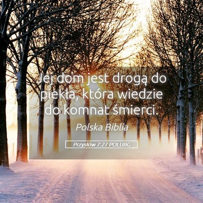 Picture 05 - Przysłów 7:27 POLUBG - Jej dom jest drogą do piekła, która wiedzie do - Bible Verse Picture