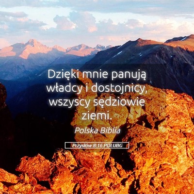 Picture 05 - Przysłów 8:16 POLUBG - Dzięki mnie panują władcy i dostojnicy, - Bible Verse Picture