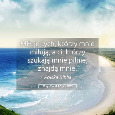 Picture 05 - Przysłów 8:17 POLUBG - Miłuję tych, którzy mnie miłują, a ci, - Bible Verse Picture