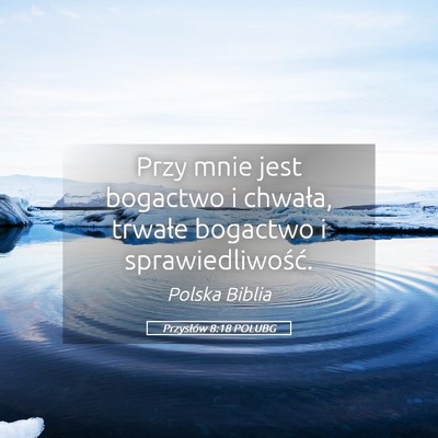 Picture 05 - Przysłów 8:18 POLUBG - Przy mnie jest bogactwo i chwała, trwałe - Bible Verse Picture