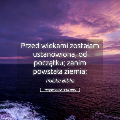 Picture 05 - Przysłów 8:23 POLUBG - Przed wiekami zostałam ustanowiona, od - Bible Verse Picture