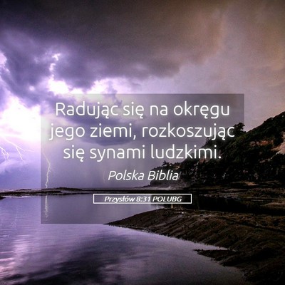 Picture 05 - Przysłów 8:31 POLUBG - Radując się na okręgu jego ziemi, rozkoszując - Bible Verse Picture