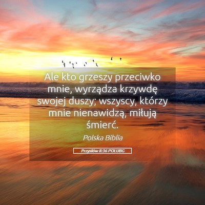 Picture 05 - Przysłów 8:36 POLUBG - Ale kto grzeszy przeciwko mnie, wyrządza - Bible Verse Picture